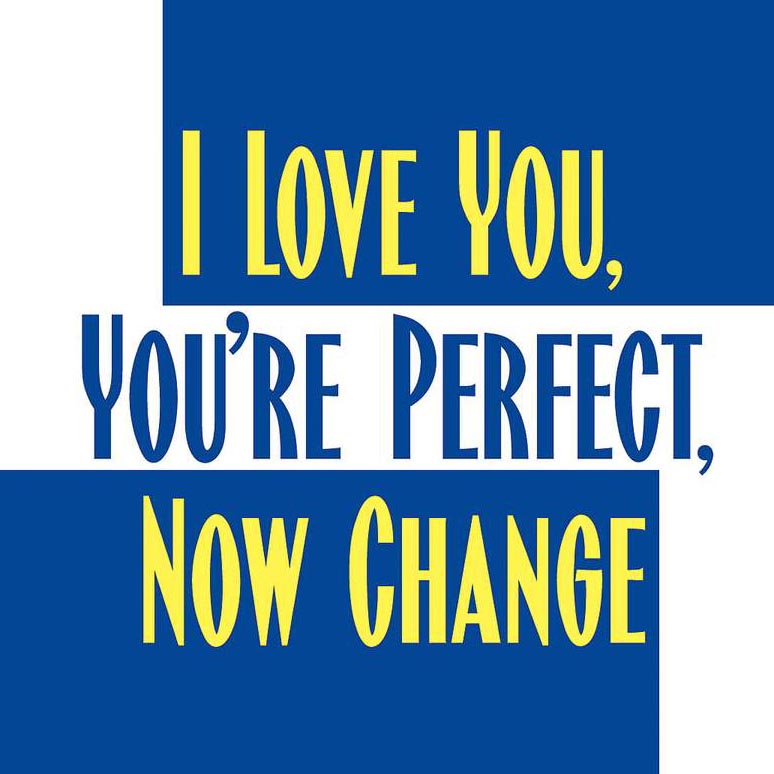 I Love You, You're Perfect, Now Change