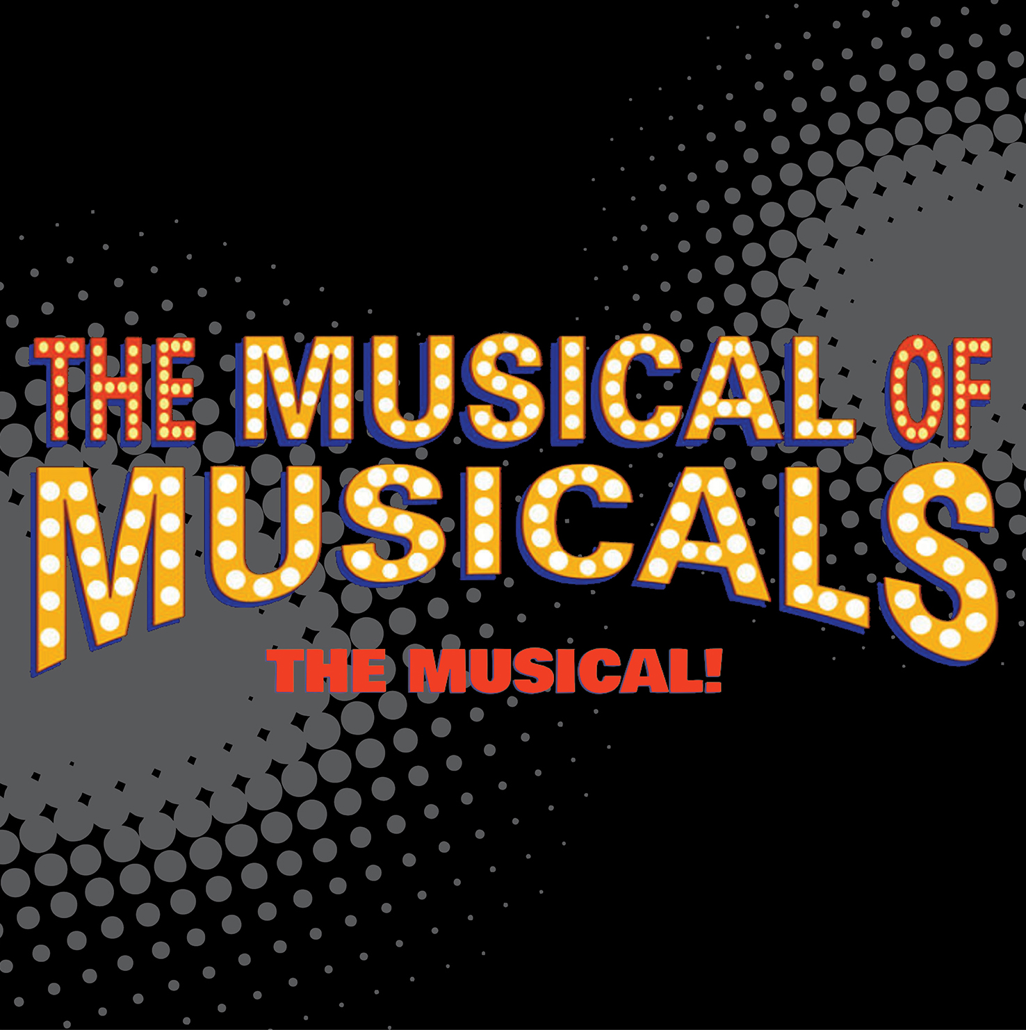 THE MUSICAL OF MUSICALS!