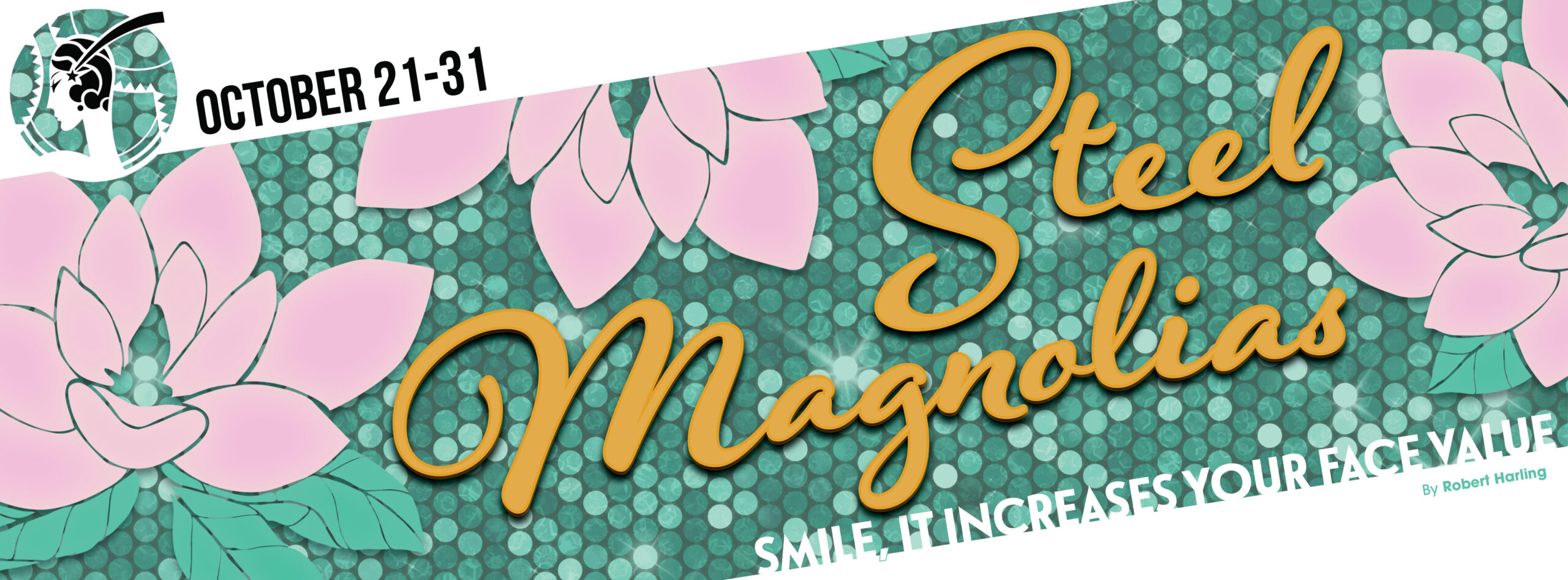 STEEL MAGNOLIAS SMILE, IT INCREASES YOUR FACE VALUE!